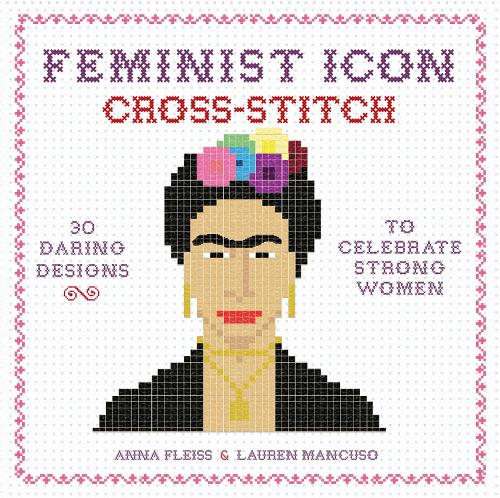Паперова книга «Feminist Icon Cross-Stitch: 30 Daring Designs to Celebrate Strong Women», авторів Анна Флейс, Лорен Манкузо - фото №1