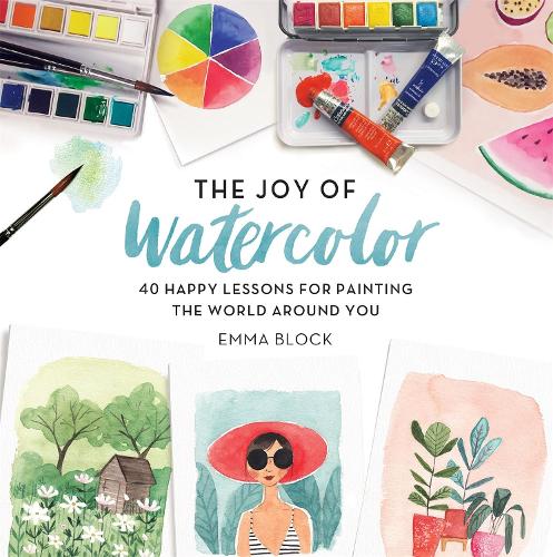 Паперова книга «The Joy of Watercolor: 40 Happy Lessons for Painting the World Around You», автор Емма Блок - фото №1