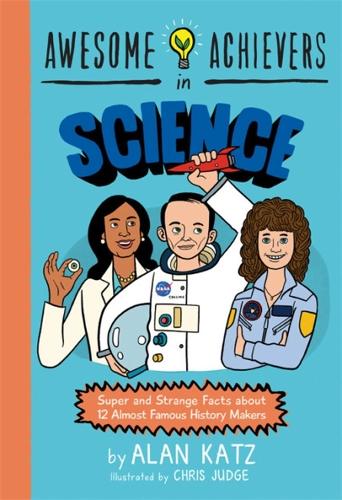 Бумажная книга «Awesome Achievers in Science: Super and Strange Facts about 12 Almost Famous History Makers», автор Алан Кац - фото №1