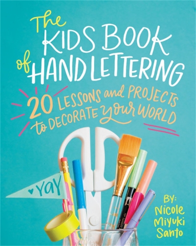 [object Object] «The Kids' Book of Hand Lettering: 20 Lessons and Projects to Decorate Your World», автор Николь Миюки Санто - фото №1