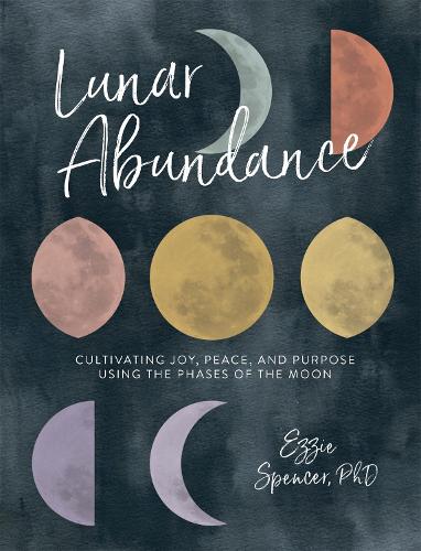 Паперова книга «Lunar Abundance: Cultivating Joy, Peace, and Purpose Using the Phases of the Moon», автор Еззі Спенсер - фото №1