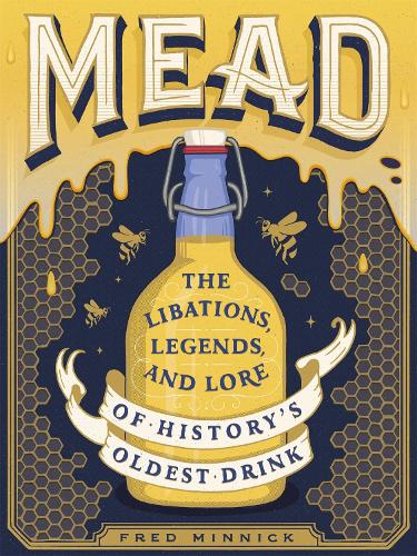 Бумажная книга «Mead: The Libations, Legends, and Lore of History's Oldest Drink», автор Фред Минник - фото №1