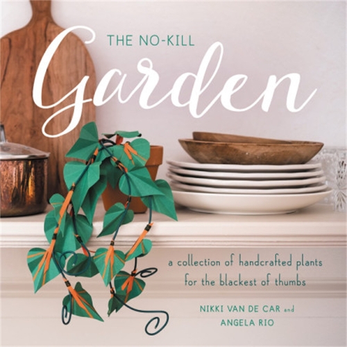 Паперова книга «The No-Kill Garden: A Collection of Handcrafted Plants for the Blackest of Thumbs», авторів Анжела Ріо, Ніккі Ван Де Кар - фото №1