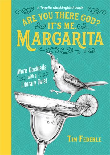 Бумажная книга «Are You There God? It's Me, Margarita: More Cocktails with a Literary Twist», автор Тим Федерле - фото №1