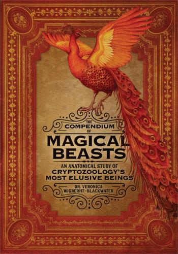 Бумажная книга «The Compendium of Magical Beasts: An Anatomical Study of Cryptozoology's Most Elusive Beings», авторов Вероника Вигберхт-Блэкуотер, Лили Сейка Джонс, Мелисса Бринкс - фото №1