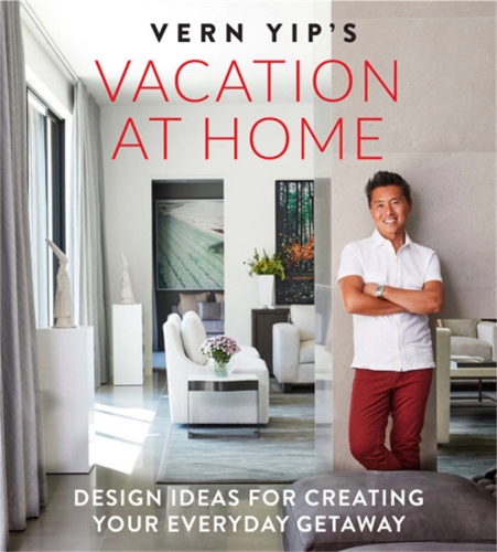 Бумажная книга «Vern Yip's Vacation at Home: Design Ideas for Creating Your Everyday Getaway», автор Верн Ип - фото №1