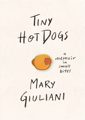 Бумажная книга «Tiny Hot Dogs: A Memoir in Small Bites», автор Мэри Джулиани - фото №1