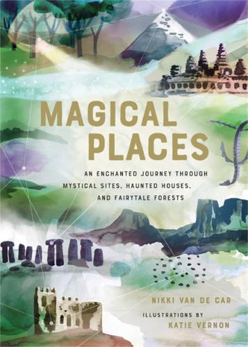 Паперова книга «Magical Places: An Enchanted Journey through Mystical Sites, Haunted Houses, and Fairytale Forests», автор Ніккі Ван Де Кар - фото №1