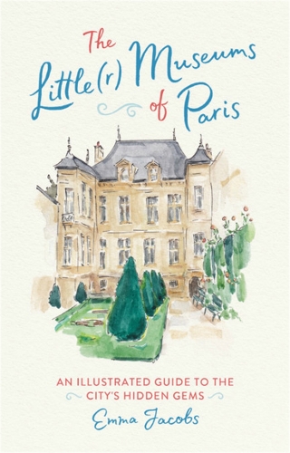 Паперова книга «The Little(r) Museums of Paris: An Illustrated Guide to the City's Hidden Gems», автор Емма Джейкобс - фото №1