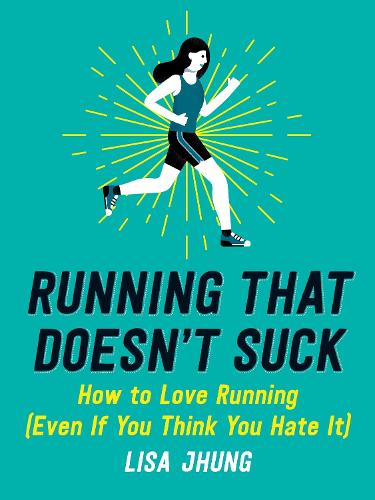 Бумажная книга «Running That Doesn't Suck: How to Love Running (Even If You Think You Hate It)», автор Лиза Джунг - фото №1