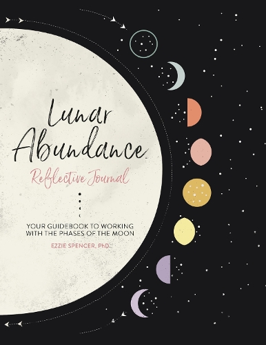 Паперова книга «Lunar Abundance: Reflective Journal: Your Guidebook to Working with the Phases of the Moon», автор Еззі Спенсер - фото №1