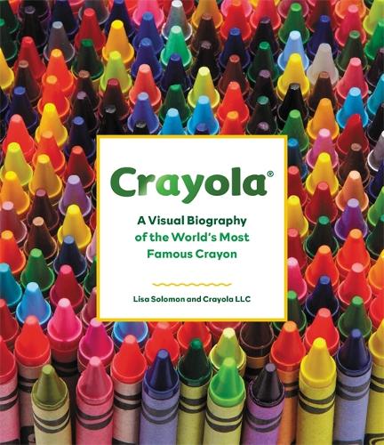 Бумажная книга «Crayola: A Visual Biography of the World's Most Famous Crayon», авторов Crayola, LLC, Лиза Соломон - фото №1