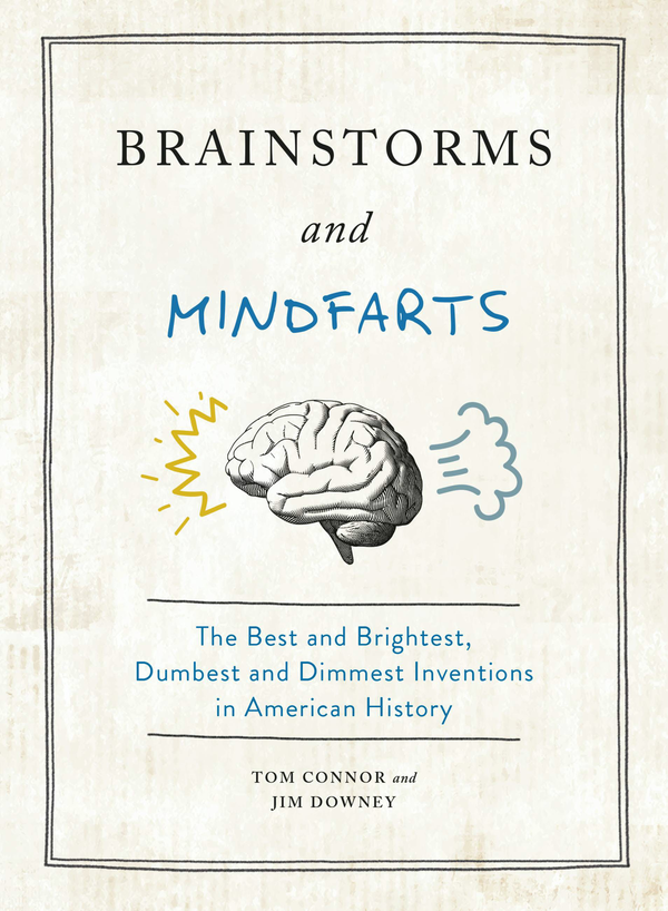 Бумажная книга «Brainstorms and Mindfarts. The Best and Brightest, Dumbest and Dimmest Inventions in American History», авторов Джим Дауни, Том Коннор - фото №1