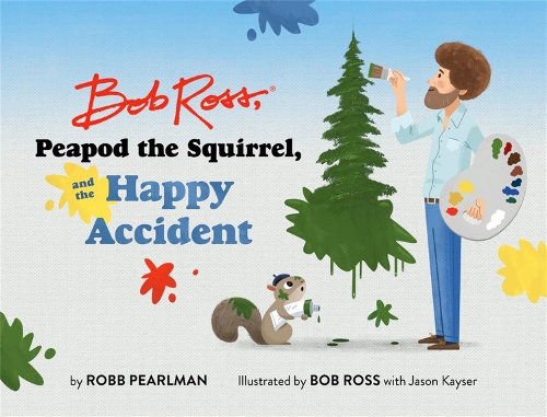 [object Object] «Bob Ross, Peapod the Squirrel, and the Happy Accident», авторів Боб Росс, Робб Перлман - фото №1