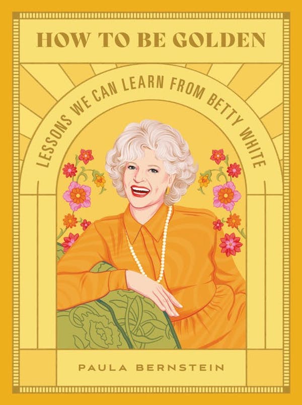 Паперова книга «How to Be Golden. Lessons We Can Learn from Betty White», автор Паула Бернштейн - фото №1