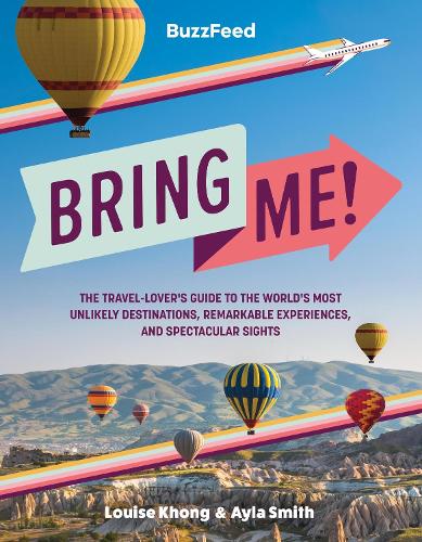 Бумажная книга «BuzzFeed: Bring Me!: The Travel-Lover’s Guide to the World’s Most Unlikely Destinations, Remarkable Experiences, and Spectacular Sights», авторов Айла Смит, Луиза Кхонг - фото №1