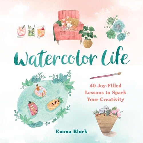 Паперова книга «Watercolor Life: 40 Joy-Filled Lessons to Spark Your Creativity», автор Емма Блок - фото №1
