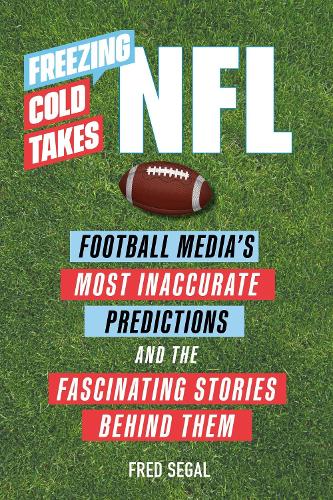 Бумажная книга «Freezing Cold Takes: NFL: Football Media's Most Inaccurate Predictions—and the Fascinating Stories Behind Them», автор Фред Сигал - фото №1