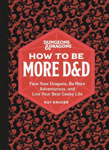 [object Object] «Dungeons & Dragons: How to Be More D&D: Face Your Dragons, Be More Adventurous, and Live Your Best Geeky Life», автор Кэт Крюгер - фото №1