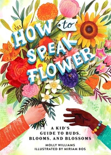 Бумажная книга «How to Speak Flower: A Kid's Guide to Buds, Blooms, and Blossoms», автор Молли Уильямс - фото №1