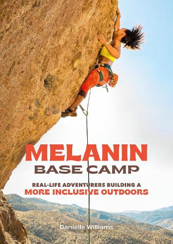 Бумажная книга «Melanin Base Camp: Real-Life Adventurers Building a More Inclusive Outdoors», автор Дэниел Уильямс - фото №1