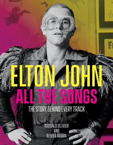 Бумажная книга «Elton John All the Songs: The Story Behind Every Track», авторов Оливье Рубен, Ромуальд Олливье - фото №1