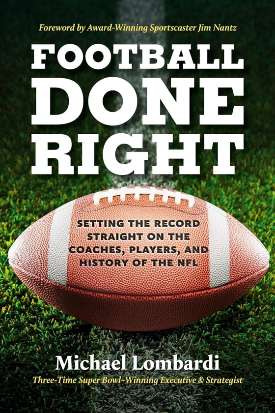 Бумажная книга «Football Done Right: Setting the Record Straight on the Coaches, Players, and History of the NFL», автор Майкл Ломбарди - фото №1