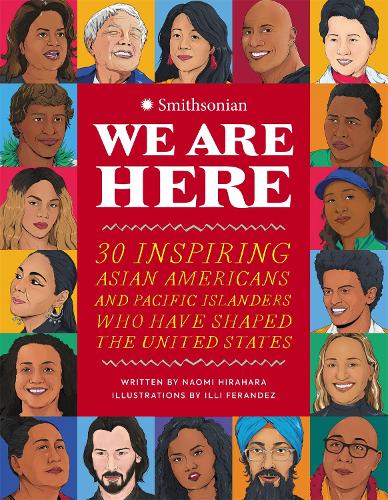 Бумажная книга «We Are Here: 30 Inspiring Asian Americans and Pacific Islanders Who Have Shaped the United States», авторов Наоми Хирахара, Смитсоновский институт - фото №1