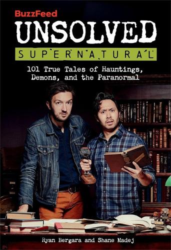 Бумажная книга «BuzzFeed Unsolved Supernatural: 101 True Tales of Hauntings, Demons, and the Paranormal», авторов Райан Бергара, Шейн Мадеж - фото №1