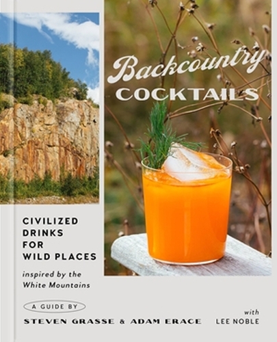 Бумажная книга «Backcountry Cocktails: Civilized Drinks for Wild Places», авторов Адам Эрейс, Ли Нобл, Стивен Грасс - фото №1