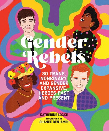 Бумажная книга «Gender Rebels: 30 Trans, Nonbinary, and Gender Expansive Heroes Past and Present», автор Кэтрин Лок - фото №1