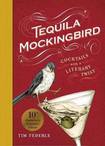 Бумажная книга «Tequila Mockingbird (10th Anniversary Expanded Edition): Cocktails with a Literary Twist», авторов Лорен Мортимер, Тим Федерле - фото №1