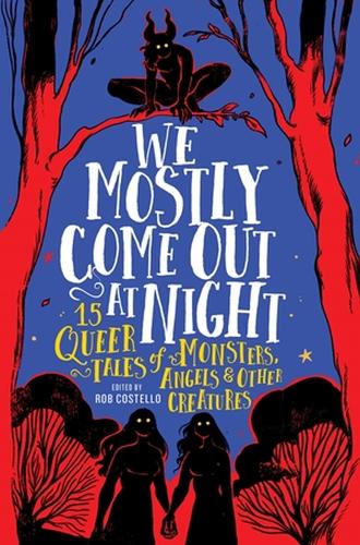 Бумажная книга «We Mostly Come Out at Night: 15 Queer Tales of Monsters, Angels & Other Creatures», автор Роб Костелло - фото №1