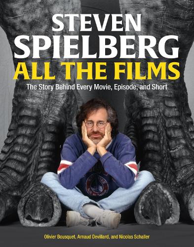 Бумажная книга «Steven Spielberg All the Films: The Story Behind Every Movie, Episode, and Short», авторов Арно Девиллар, Николя Шаллер, Оливье Буске - фото №1