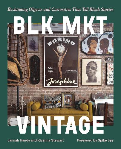 Бумажная книга «BLK MKT Vintage: Reclaiming Objects and Curiosities That Tell Black Stories», авторов Джанна Хэнди, Киянна Стюарт - фото №1