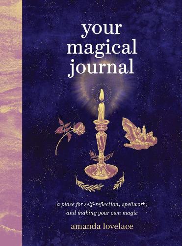 [object Object] «Your Magical Journal: A Place for Self-Reflection, Spellwork, and Making Your Own Magic», автор Аманда Лавлейс - фото №1