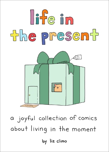 Бумажная книга «Life in the Present: A Joyful Collection of Comics About Living in the Moment», автор Лиз Климо - фото №1