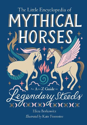 [object Object] «The Little Encyclopedia of Mythical Horses: An A-to-Z Guide to Legendary Steeds», автор Еліза Берковіц - фото №1