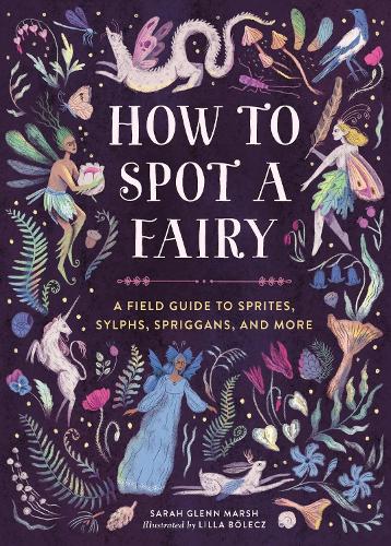 [object Object] «How to Spot a Fairy: A Field Guide to Sprites, Sylphs, Spriggans, and More», автор Сара Гленн Марш - фото №1