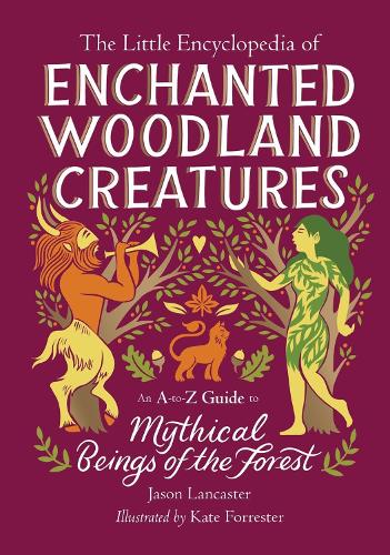 Paper book «The Little Encyclopedia of Enchanted Woodland Creatures: An A-to-Z Guide to Mythical Beings of the Forest», author Jason Lancaster - фото №1