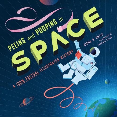 Бумажная книга «Peeing and Pooping in Space: A 100% Factual Illustrated History», автор Киона Н. Смит - фото №1
