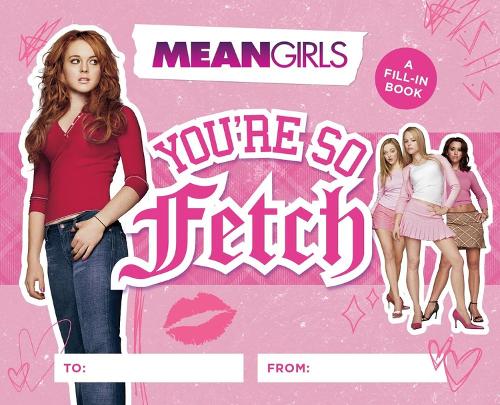 [object Object] «Mean Girls: You're So Fetch: A Fill-In Book», автор Running Press - фото №1