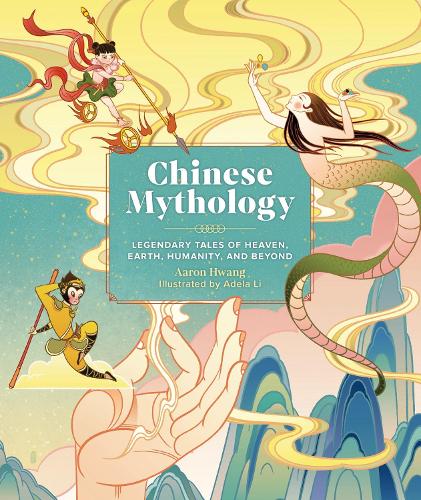 Бумажная книга «Chinese Mythology: Legendary Tales of Heaven, Earth, Humanity, and Beyond», автор Аарон Хван - фото №1