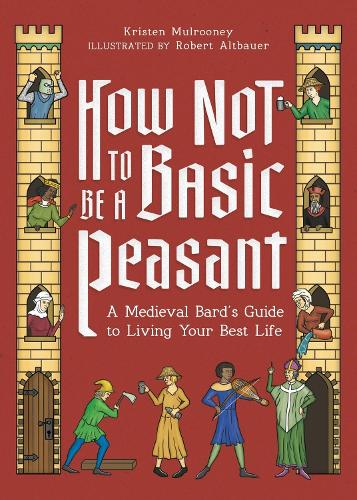 [object Object] «How Not to Be a Basic Peasant: A Medieval Bard's Guide to Living Your Best Life», автор Кристен Малруни - фото №1