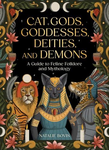 Бумажная книга «Cat Gods, Goddesses, Deities, and Demons: A Guide to Feline Folklore and Mythology», автор Натали Бовис - фото №1