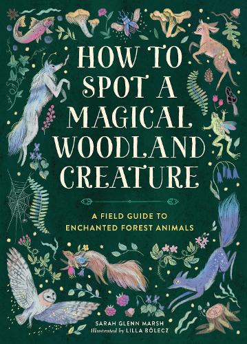 [object Object] «How to Spot a Magical Woodland Creature: A Field Guide to Enchanted Forest Animals», автор Сара Гленн Марш - фото №1