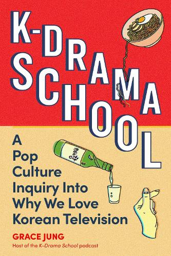Бумажная книга «K-Drama School: A Pop Culture Inquiry Into Why We Love Korean Television», автор Грейс Юнг - фото №1