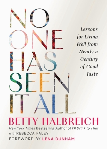 Бумажная книга «No One Has Seen It All: Lessons for Living Well from Nearly a Century of Good Taste», автор Бетти Хальбрейх - фото №1