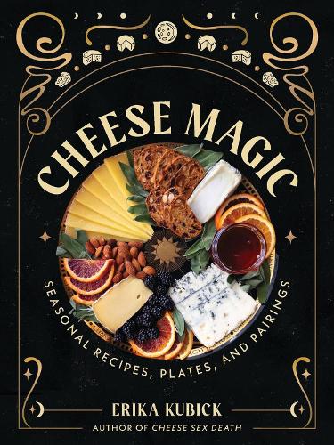 Бумажная книга «Cheese Magic: Seasonal Recipes, Plates, and Pairings», автор Эрика Кубик - фото №1