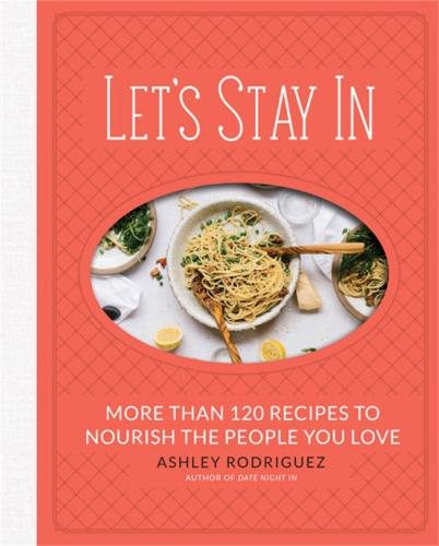 Паперова книга «Let's Stay In: More than 120 Recipes to Nourish the People You Love», автор Ешлі Родрігес - фото №1